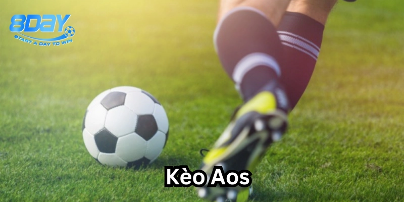 Kèo Aos có gì thú vị? 