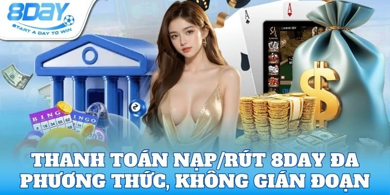 Thanh toán nạp/rút 8Day đa phương thức, không gián đoạn